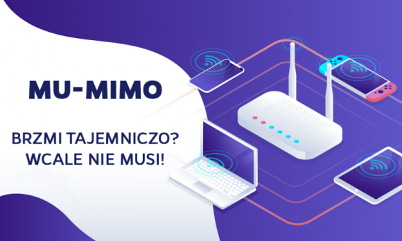 MU-MIMO – brzmi tajemniczo? Wcale nie musi!
