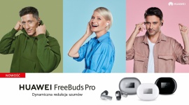 Ruszyła sprzedaż Huawei FreeBuds Pro, a wraz z nią kampania marketingowa LIFESTYLE, IT i technologie - Ruszyła sprzedaż Huawei FreeBuds Pro, a wraz z nią kampania marketingowa
